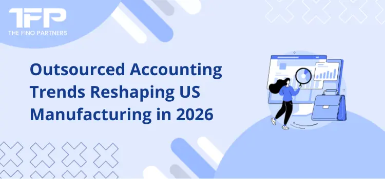 Outsourced Accounting Trends Reshaping US Manufacturing in 2026